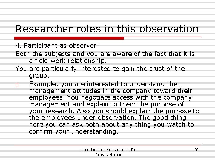 Researcher roles in this observation 4. Participant as observer: Both the subjects and you Researcher roles in this observation 4. Participant as observer: Both the subjects and you