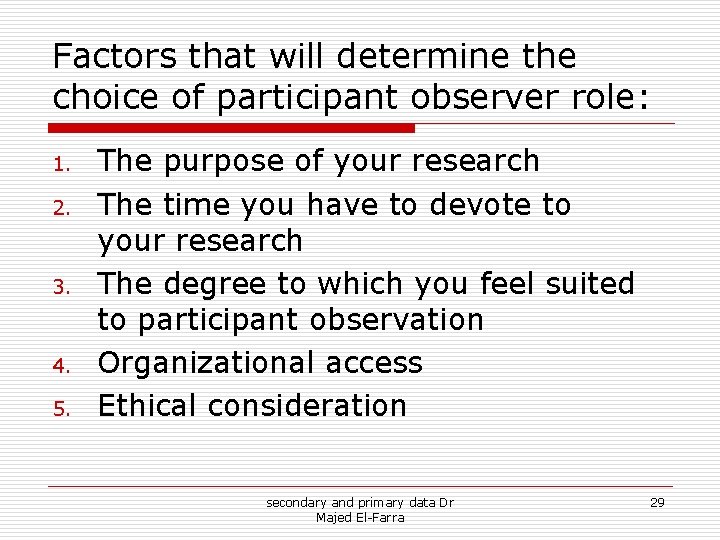 Factors that will determine the choice of participant observer role: 1. 2. 3. 4. Factors that will determine the choice of participant observer role: 1. 2. 3. 4.