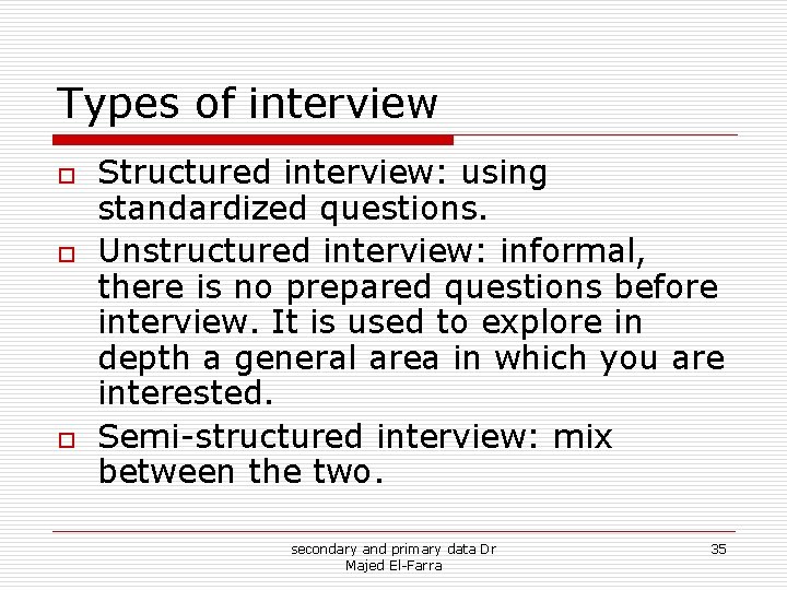 Types of interview o o o Structured interview: using standardized questions. Unstructured interview: informal, Types of interview o o o Structured interview: using standardized questions. Unstructured interview: informal,
