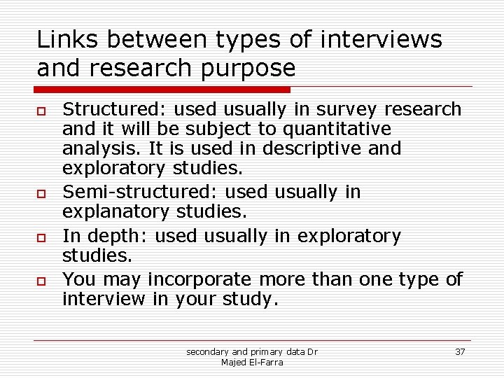 Links between types of interviews and research purpose o o Structured: used usually in Links between types of interviews and research purpose o o Structured: used usually in