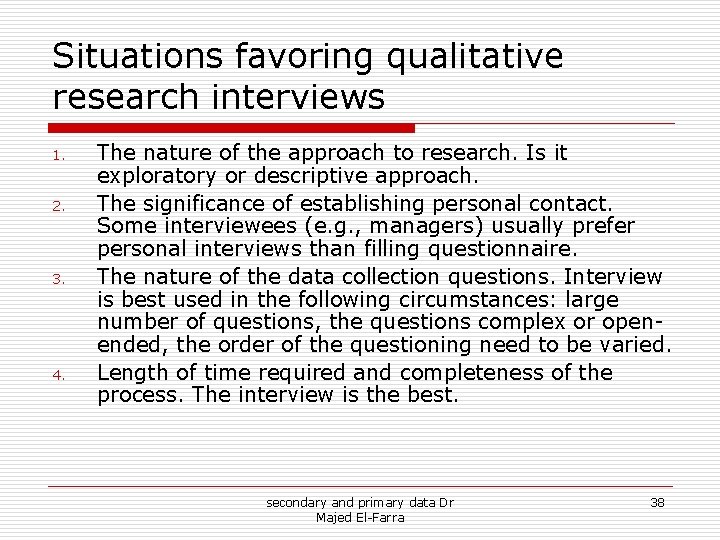 Situations favoring qualitative research interviews 1. 2. 3. 4. The nature of the approach Situations favoring qualitative research interviews 1. 2. 3. 4. The nature of the approach