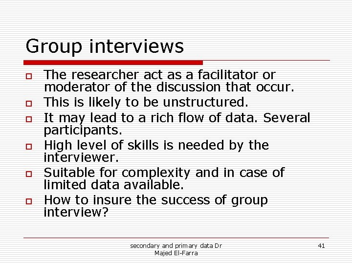 Group interviews o o o The researcher act as a facilitator or moderator of Group interviews o o o The researcher act as a facilitator or moderator of