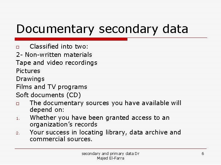 Documentary secondary data Classified into two: 2 - Non-written materials Tape and video recordings Documentary secondary data Classified into two: 2 - Non-written materials Tape and video recordings