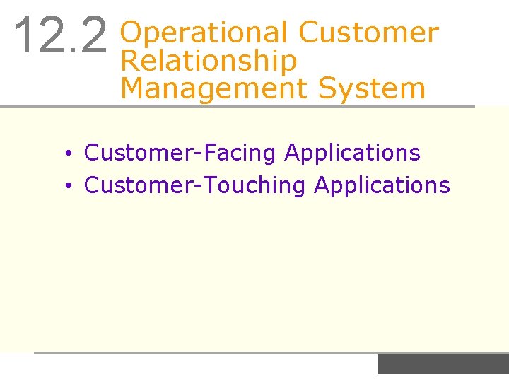 Customer 12. 2 Operational Relationship Management System • Customer-Facing Applications • Customer-Touching Applications 