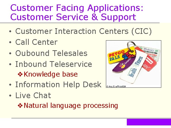 Customer Facing Applications: Customer Service & Support • • Customer Interaction Centers (CIC) Call