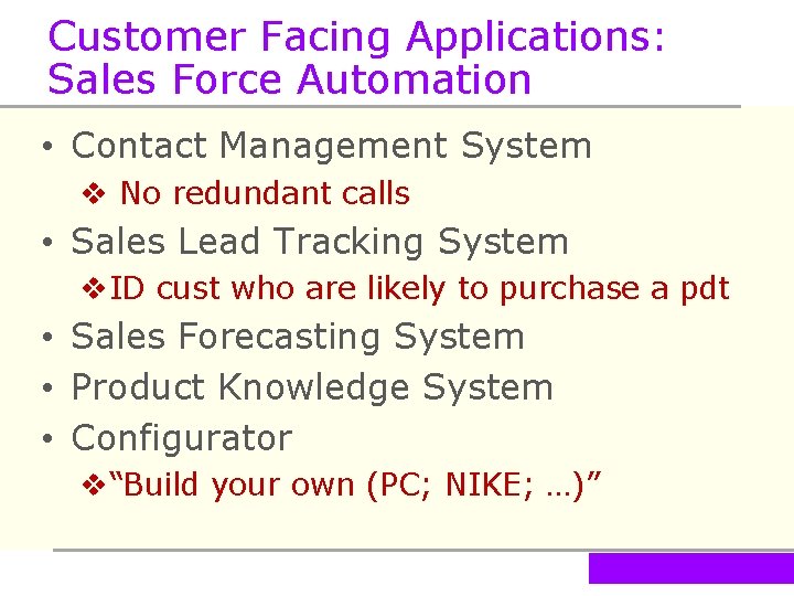Customer Facing Applications: Sales Force Automation • Contact Management System v No redundant calls