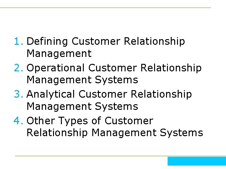 1. Defining Customer Relationship Management 2. Operational Customer Relationship Management Systems 3. Analytical Customer