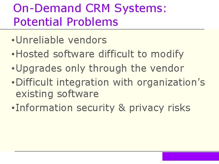 On-Demand CRM Systems: Potential Problems • Unreliable vendors • Hosted software difficult to modify