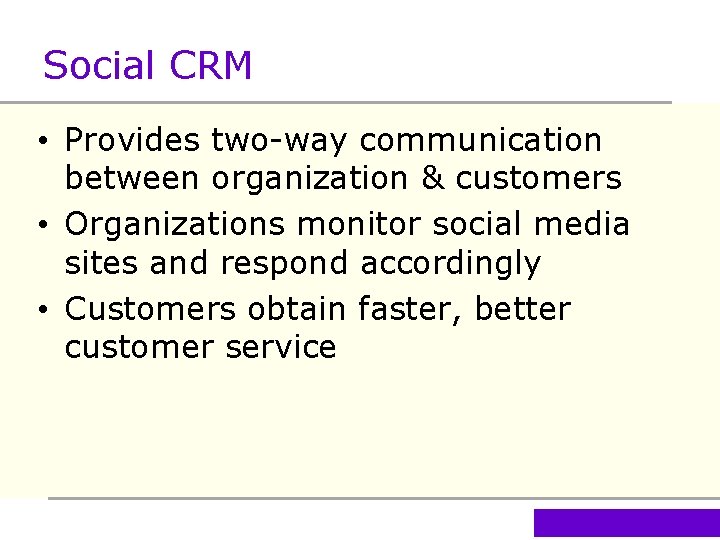 Social CRM • Provides two-way communication between organization & customers • Organizations monitor social