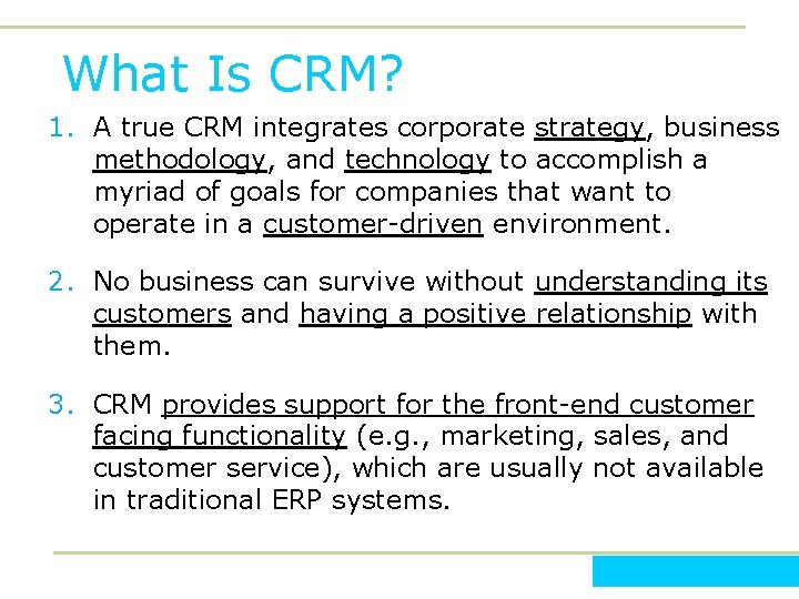 What Is CRM? 1. A true CRM integrates corporate strategy, business methodology, and technology