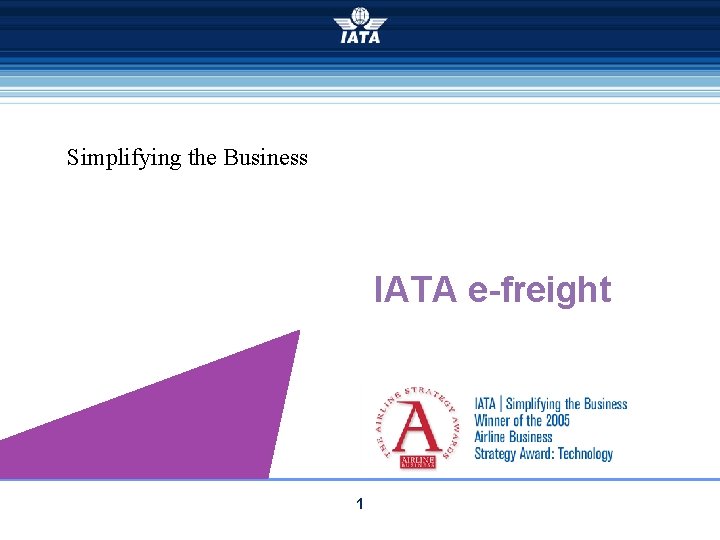 Simplifying the Business IATA e-freight 1 