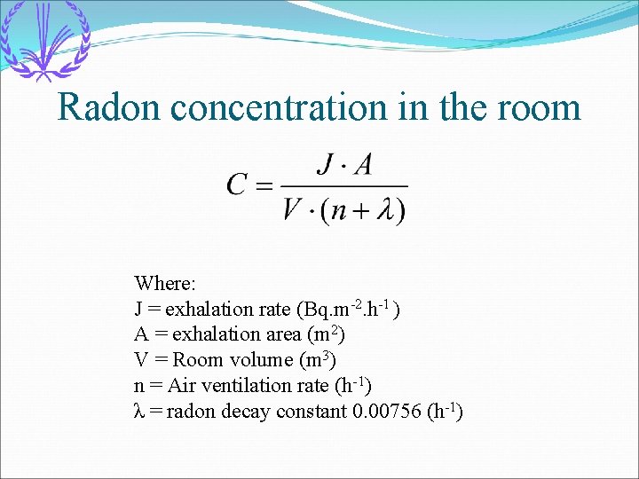 Radon concentration in the room Where: J = exhalation rate (Bq. m-2. h-1 )