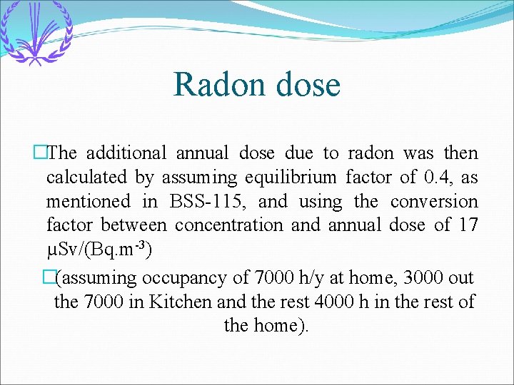 Radon dose �The additional annual dose due to radon was then calculated by assuming