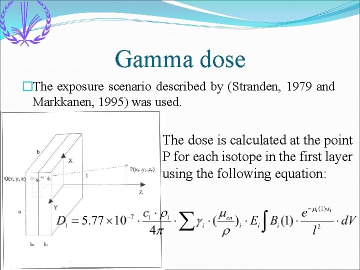 Gamma dose �The exposure scenario described by (Stranden, 1979 and Markkanen, 1995) was used.