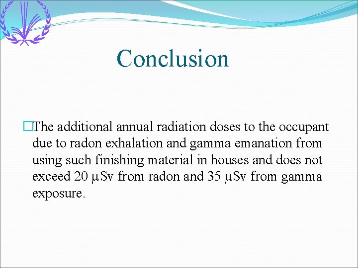 Conclusion �The additional annual radiation doses to the occupant due to radon exhalation and