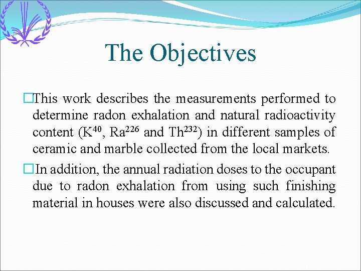 The Objectives �This work describes the measurements performed to determine radon exhalation and natural