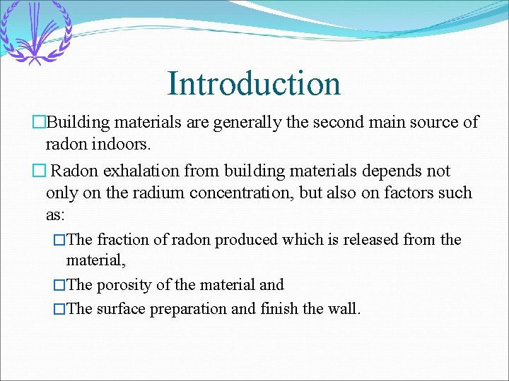 Introduction �Building materials are generally the second main source of radon indoors. � Radon