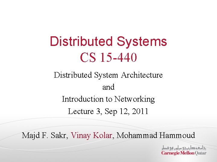 Distributed Systems CS 15 -440 Distributed System Architecture and Introduction to Networking Lecture 3,