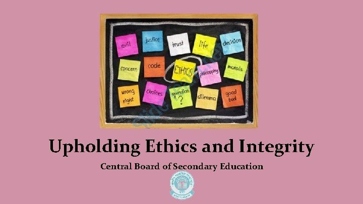 Upholding Ethics and Integrity Central Board of Secondary Education 