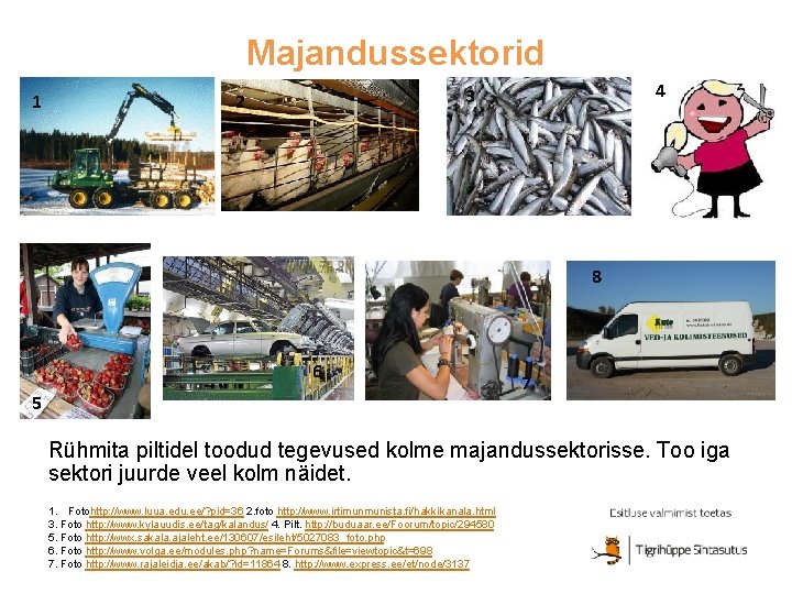 Majandussektorid 1 4 3 2 8 6 5 7 Rühmita piltidel toodud tegevused kolme