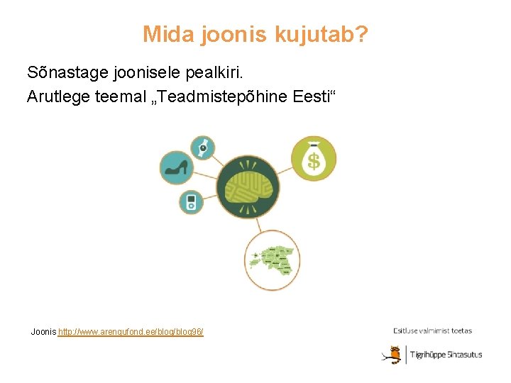 Mida joonis kujutab? Sõnastage joonisele pealkiri. Arutlege teemal „Teadmistepõhine Eesti“ Joonis http: //www. arengufond.