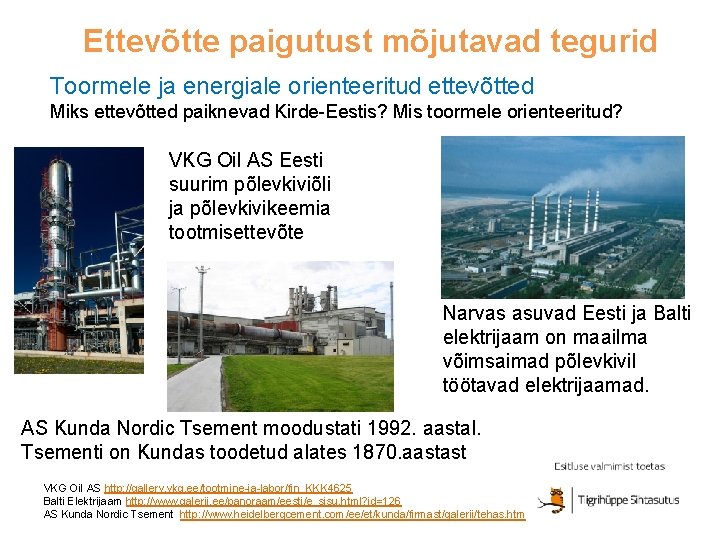 Ettevõtte paigutust mõjutavad tegurid Toormele ja energiale orienteeritud ettevõtted Miks ettevõtted paiknevad Kirde-Eestis? Mis