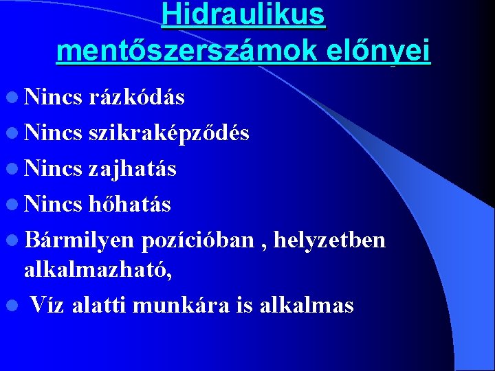 Hidraulikus mentőszerszámok előnyei l Nincs rázkódás l Nincs szikraképződés l Nincs zajhatás l Nincs