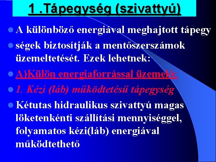 1. Tápegység (szivattyú) l. A különböző energiával meghajtott tápegy l ségek biztosítják a mentőszerszámok