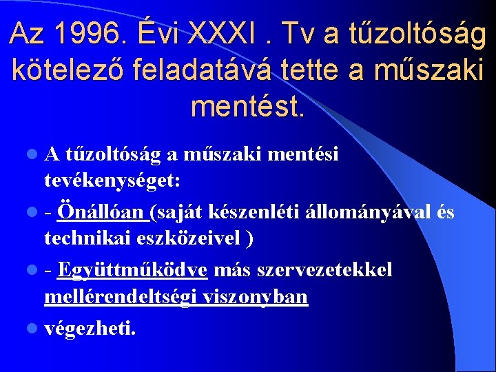 Az 1996. Évi XXXI. Tv a tűzoltóság kötelező feladatává tette a műszaki mentést. l.