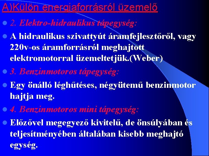 A)Külön energiaforrásról üzemelő l 2. Elektro-hidraulikus tápegység: l A hidraulikus szivattyút áramfejlesztőről, vagy 220