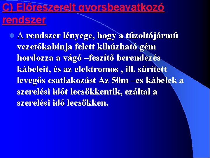 C) Előreszerelt gyorsbeavatkozó rendszer l. A rendszer lényege, hogy a tűzoltójármű vezetőkabinja felett kihúzható