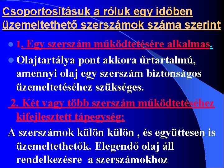 Csoportosításuk a róluk egy időben üzemeltethető szerszámok száma szerint Egy szerszám működtetésére alkalmas. l