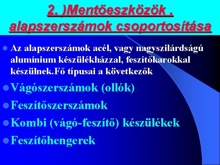 2. )Mentőeszközök , alapszerszámok csoportosítása l Az alapszerszámok acél, vagy nagyszilárdságú alumínium készülékházzal, feszítőkarokkal