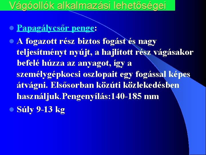 Vágóollók alkalmazási lehetőségei l Papagálycsőr penge: l A fogazott rész biztos fogást és nagy