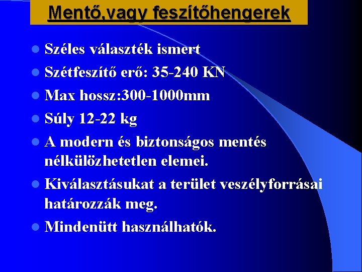 Mentő, vagy feszítőhengerek l Széles választék ismert l Szétfeszítő erő: 35 -240 KN l