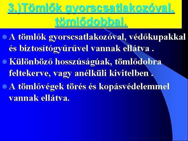 3. )Tömlők gyorscsatlakozóval, tömlődobbal. l. A tömlők gyorscsatlakozóval, védőkupakkal és biztosítógyűrűvel vannak ellátva. l