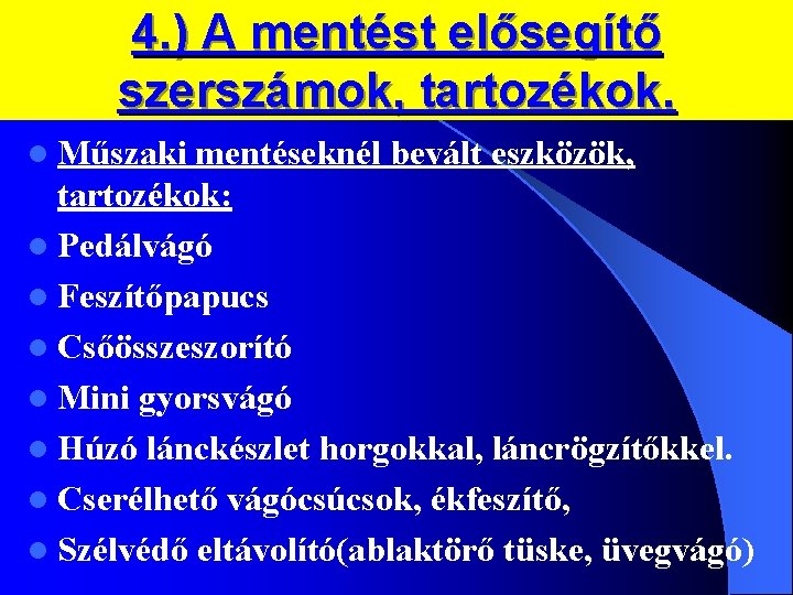 4. ) A mentést elősegítő szerszámok, tartozékok. l Műszaki mentéseknél bevált eszközök, tartozékok: l