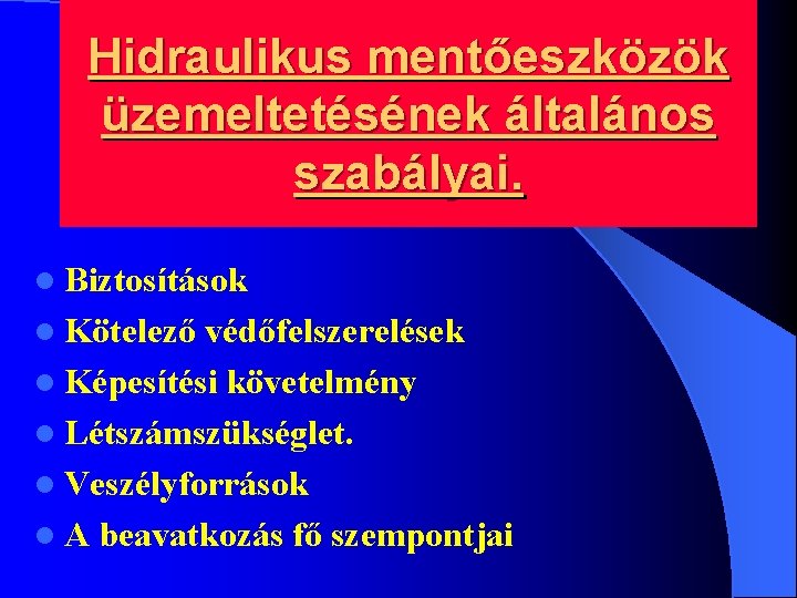 Hidraulikus mentőeszközök üzemeltetésének általános szabályai. l Biztosítások l Kötelező védőfelszerelések l Képesítési követelmény l