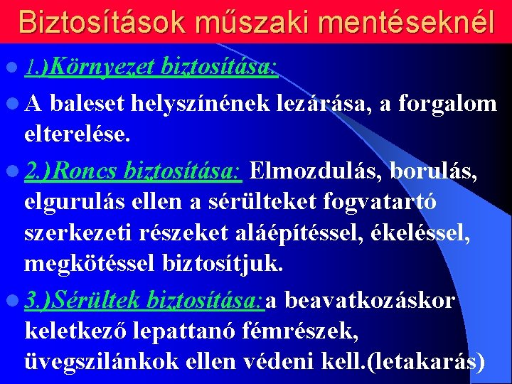 Biztosítások műszaki mentéseknél l 1. )Környezet biztosítása: l A baleset helyszínének lezárása, a forgalom