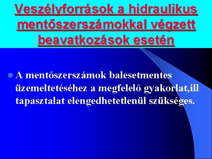 Veszélyforrások a hidraulikus mentőszerszámokkal végzett beavatkozások esetén l. A mentőszerszámok balesetmentes üzemeltetéséhez a megfelelő