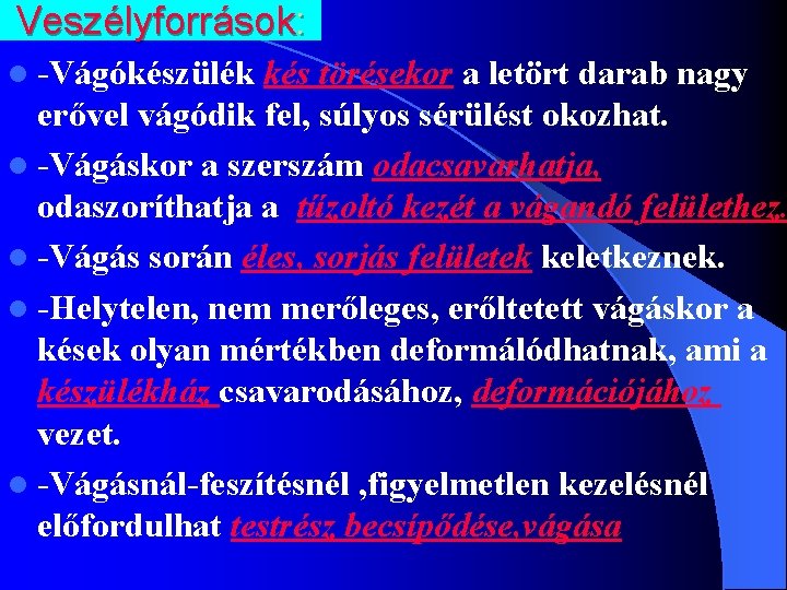 Veszélyforrások: l -Vágókészülék kés törésekor a letört darab nagy erővel vágódik fel, súlyos sérülést Veszélyforrások: l -Vágókészülék kés törésekor a letört darab nagy erővel vágódik fel, súlyos sérülést