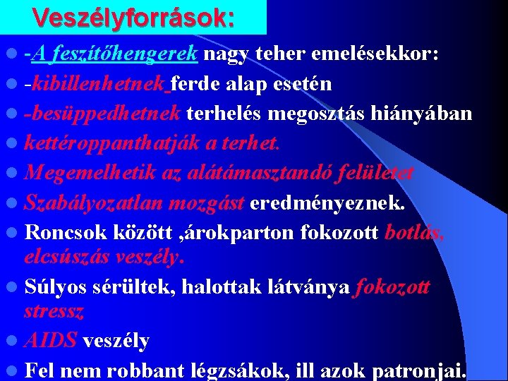 Veszélyforrások: l -A feszítőhengerek nagy teher emelésekkor: l -kibillenhetnek ferde alap esetén l -besüppedhetnek