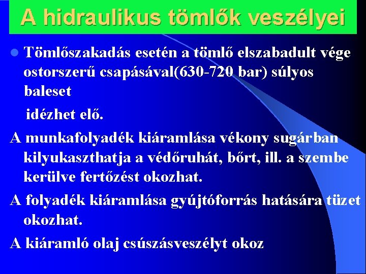 A hidraulikus tömlők veszélyei l Tömlőszakadás esetén a tömlő elszabadult vége ostorszerű csapásával(630 -720