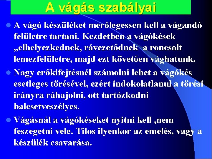 A vágás szabályai l. A vágó készüléket merőlegessen kell a vágandó felületre tartani. Kezdetben