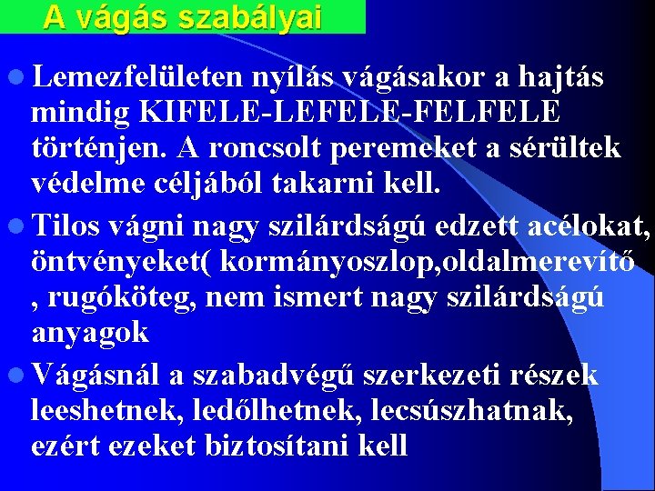 A vágás szabályai l Lemezfelületen nyílás vágásakor a hajtás mindig KIFELE-LEFELE-FELFELE történjen. A roncsolt