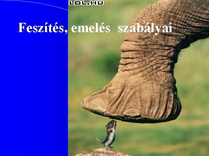 Feszítés, emelés szabályai 