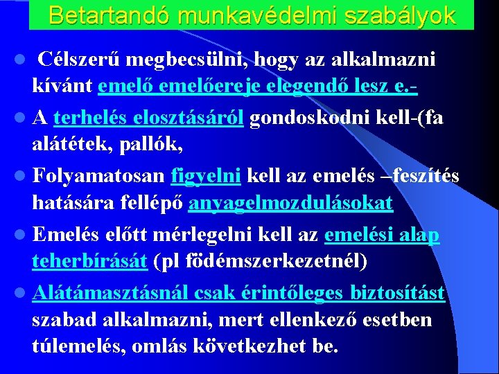 Betartandó munkavédelmi szabályok Célszerű megbecsülni, hogy az alkalmazni kívánt emelőereje elegendő lesz e. l