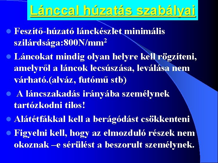 Lánccal húzatás szabályai l Feszítő-húzató lánckészlet minimális szilárdsága: 800 N/mm 2 l Láncokat mindig