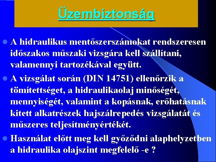 Üzembiztonság l. A hidraulikus mentőszerszámokat rendszeresen időszakos műszaki vizsgára kell szállítani, valamennyi tartozékával együtt.