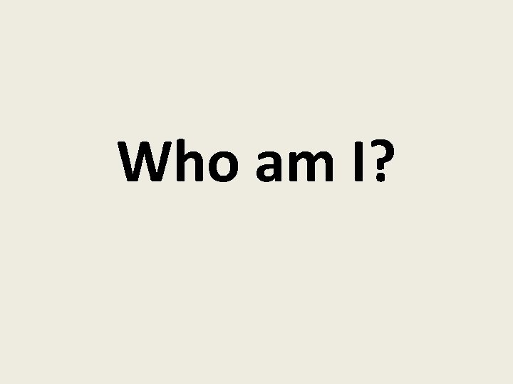 Who am I? 